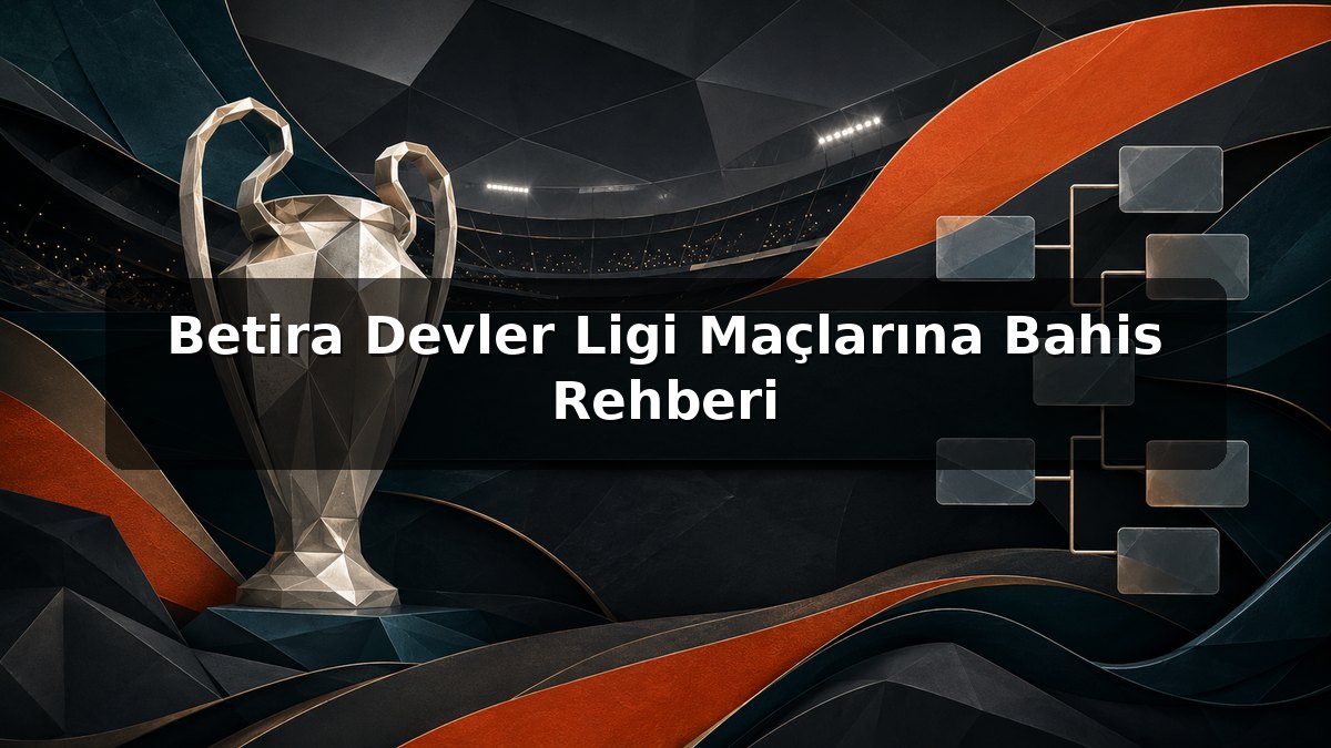 Betira Devler Ligi Maçlarına Bahis Rehberi konulu Betira görseli