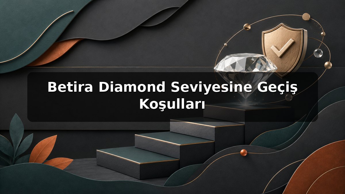 Betira Diamond Seviyesine Geçiş Koşulları konulu Betira görseli