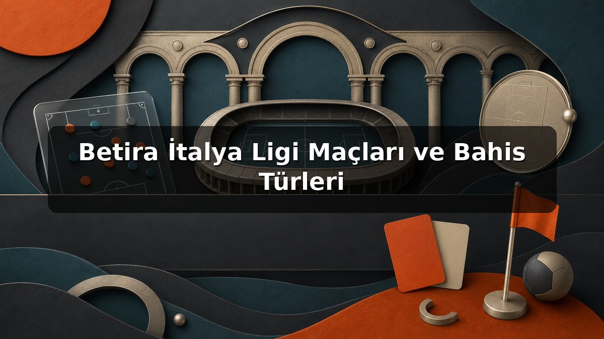 Betira İtalya Ligi Maçları ve Bahis Türleri konulu Betira görseli