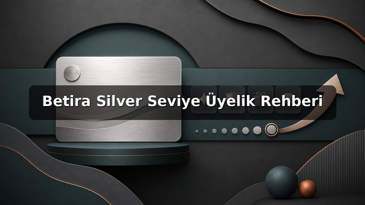 Betira Silver Seviye Üyelik Rehberi konulu Betira görseli