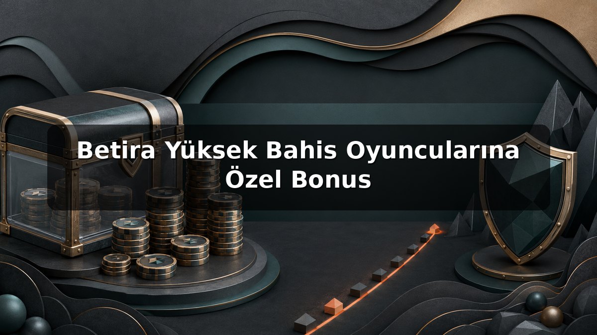 Betira Yüksek Bahis Oyuncularına Özel Bonus konulu Betira görseli